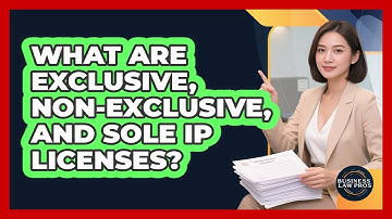 What Are Exclusive, Non-exclusive, And Sole IP Licenses? - Business Law Pros