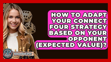 How To Adapt Your Connect Four Strategy Based On Your Opponent (Expected Value)?