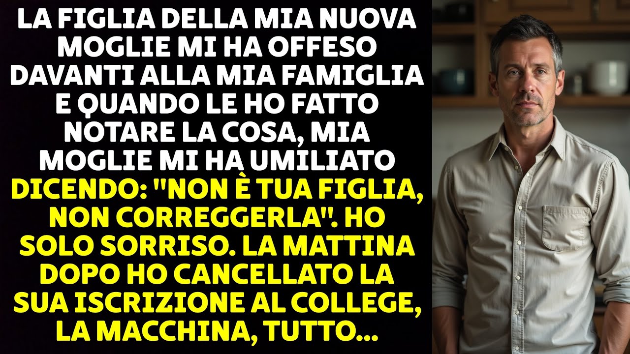 LA FIGLIA DELLA MIA NUOVA MOGLIE MI HA OFFESO DAVANTI ALLA MIA FAMIGLIA E...