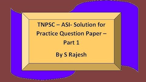 # TNPSC - ASI - Solution of Practice Question Paper - Part 1