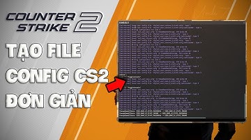 CÁCH TẠO FILE CONFIG CS2 ĐƠN GIẢN