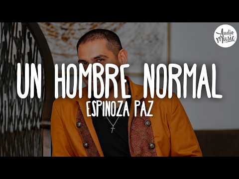 🎵 Espinoza Paz - Un Hombre Normal (Letra)
