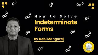 How to Solve Indeterminate Forms | Mathematics | JEE Mains | Debi Mangaraj