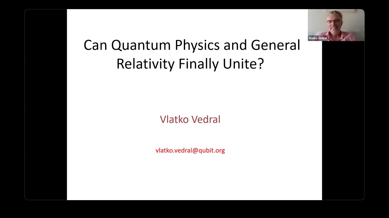 QuCS Lecture 82: Prof. Vlatko Vedral (Oxford) | Can Quantum Mechanics and General Relativity Unite?