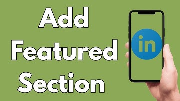 How To Add The Featured Section To Your LinkedIn Profile [2025 Guide]
