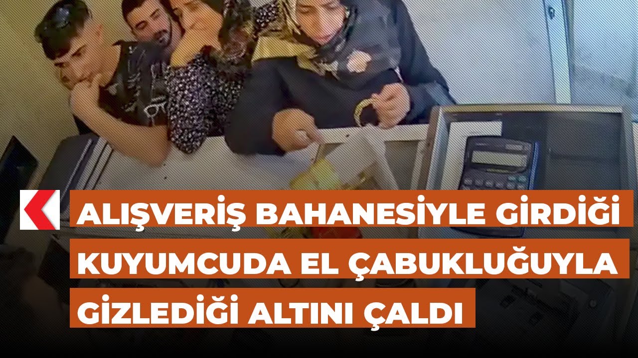 Alışveriş bahanesiyle girdiği kuyumcuda el çabukluğuyla gizlediği altını çaldı