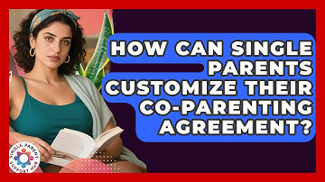 How Can Single Parents Customize Their Co-parenting Agreement? - Single Parent Support Hub