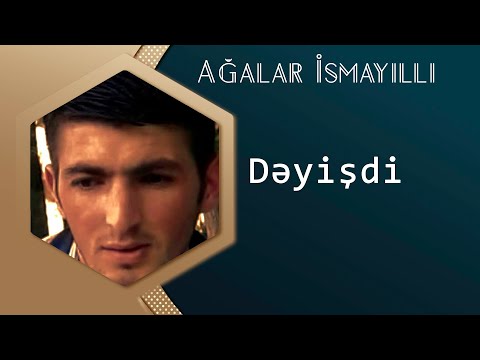 Agalar Ismayilli - Deyisdi