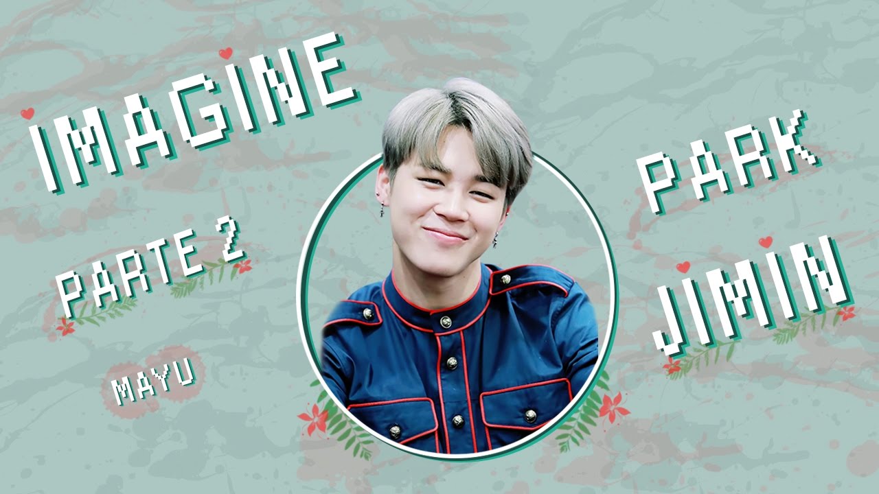Imagine Park Jimin - BTS - PARTE 2 - [PT/BR]