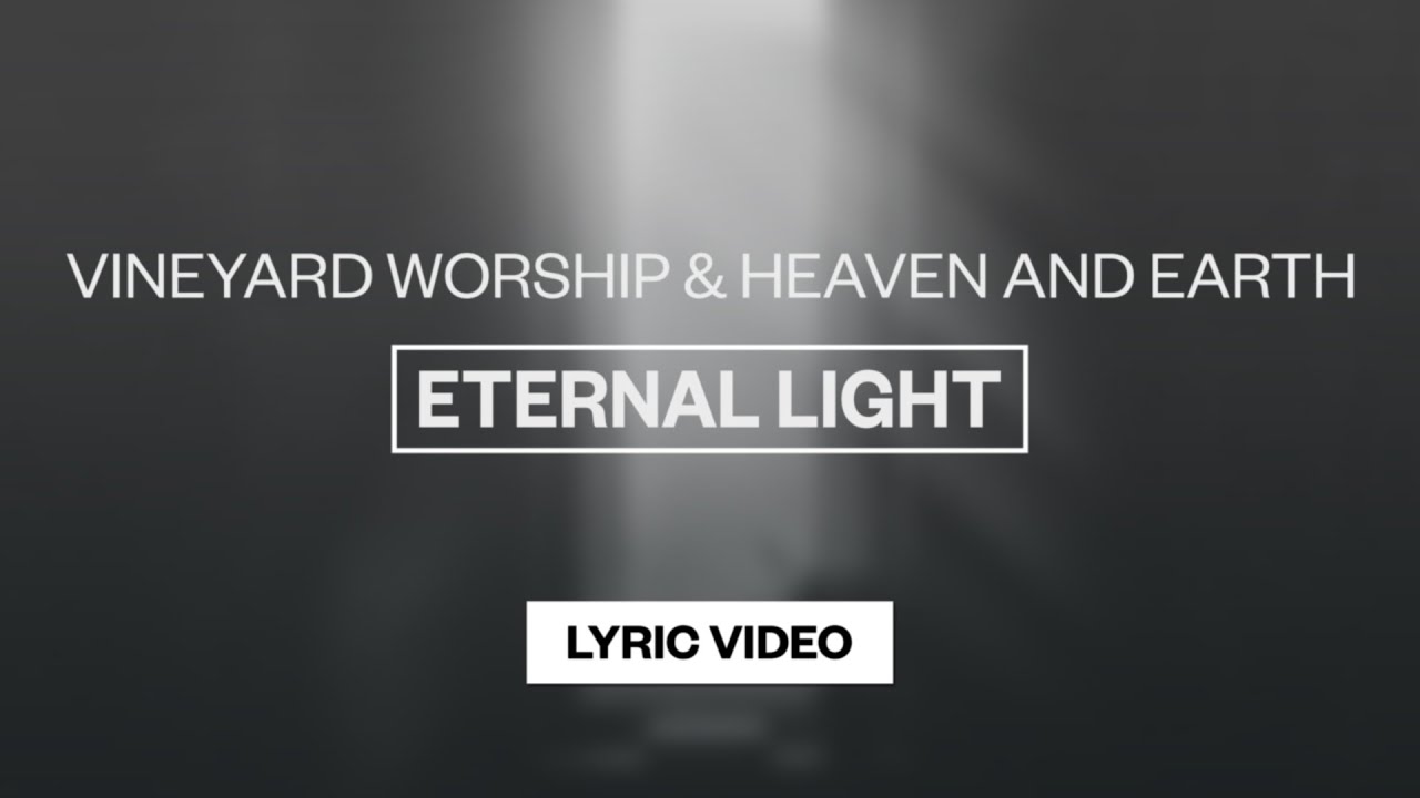 Heaven And Earth & Vineyard Worship (featuring Joshua Miller) - Eternal Light | Lyric Video
