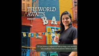EP 156  ¡Vamos a Argentina! Sultry tango, huge steaks and epic roadtrips: plan the perfect Argent...