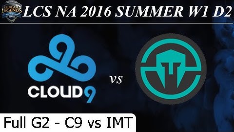 C9 vs IMT Game 2 Full - LCS NA Summer 2016 W1D1M3 Cloud 9 vs Immortals