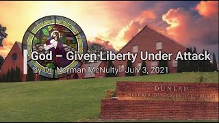 Norman Mcnulty - God Given Liberty Under Attack July 3, 2021