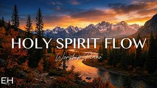 HOLY SPIRIT FLOW ✨ Soaking Worship Piano | Deep Prayer &amp; Healing Instrumental