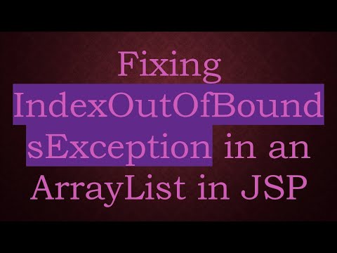Fixing IndexOutOfBoundsException in an ArrayList in JSP