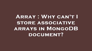 Array : Why can't I store associative arrays in MongoDB document