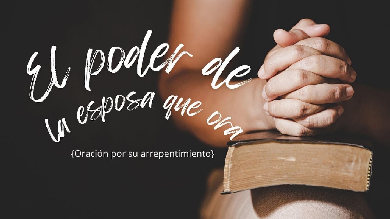 [Oración por su arrepentimiento] - El poder de la esposa que Ora 