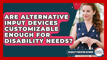 Are Alternative Input Devices Customizable Enough For Disability Needs?