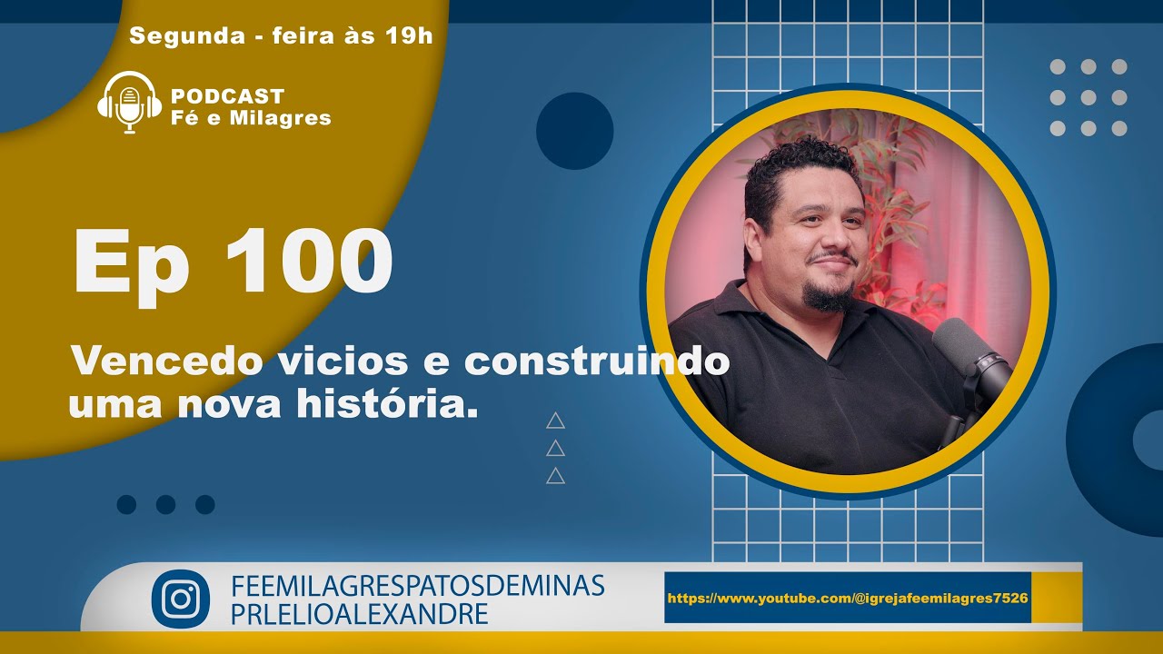 Podcast Fé e Milagres / Ep 100 - Vencendo vícios e construindo uma nova história.