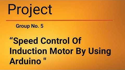 Speed Control of Induction Motor by Using Arduino