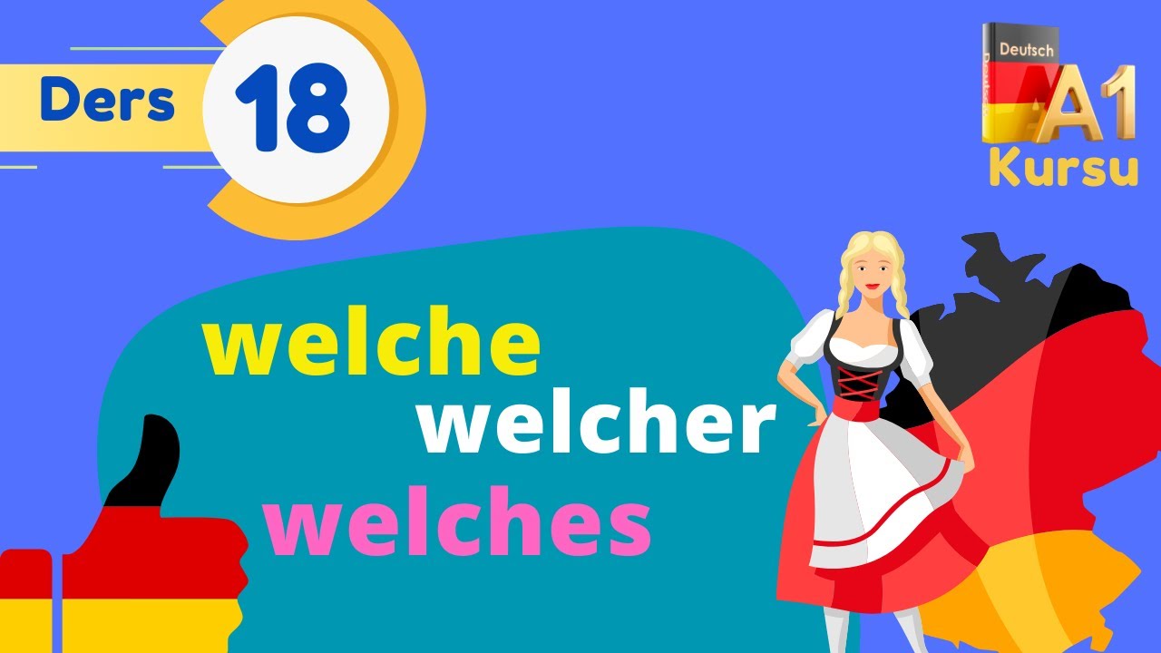 Ders 18 | Almanca A1 Kursu | Welcher / Welche / Welches Konusunu BÖYLE ÖĞRENIN