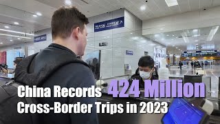 China Records 424 Million Cross-Border Trips in 2023