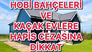 Kaçak Ev Yapanlara Ve Hobi Bahçesi Sahiplerine Hapis Cezası