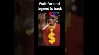 Wait For End Legend Is Back