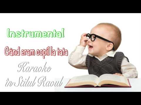 Cand eram copil la tata, Karaoke Stilul Raoul