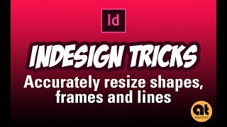 InDesign Tricks: Accurately Resize Shapes, Frames and Lines