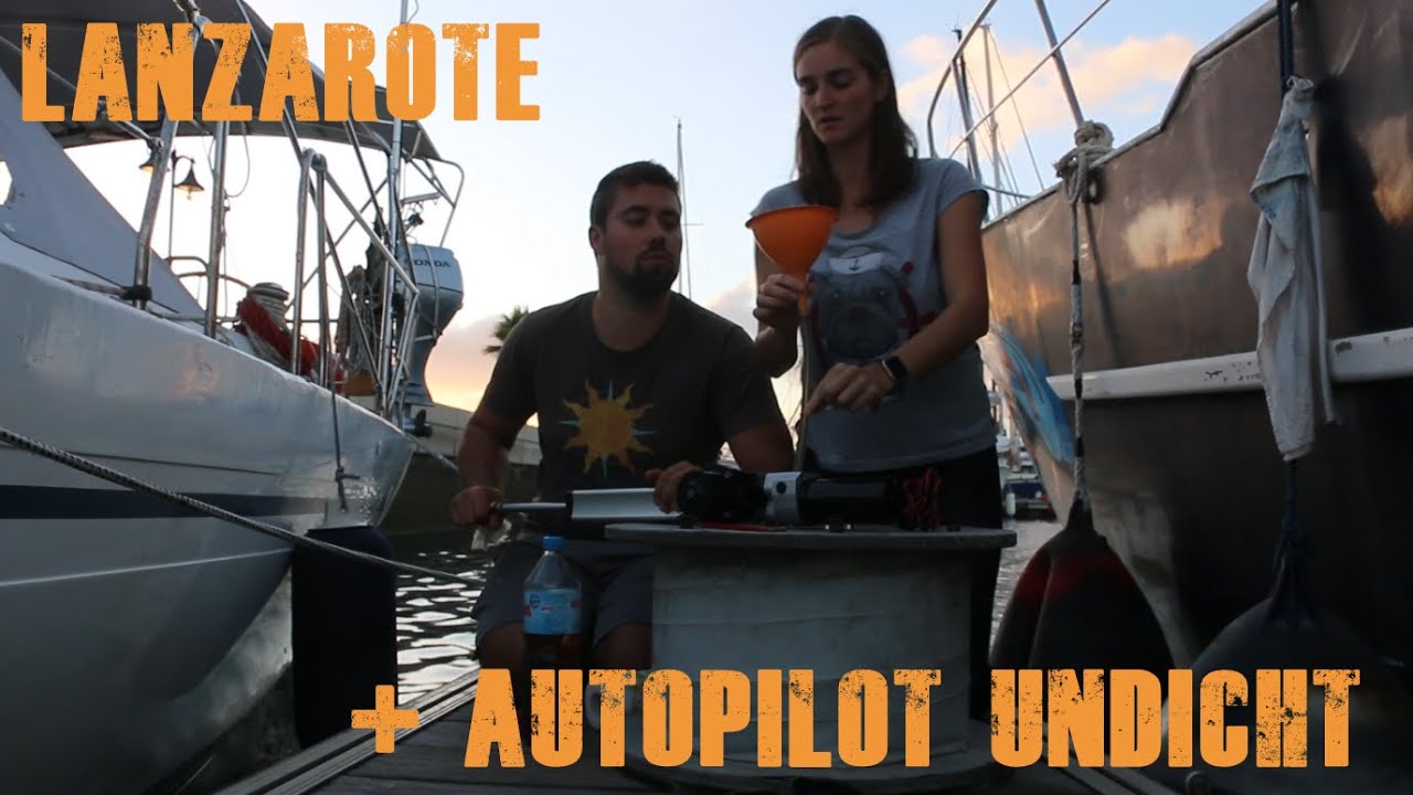 #27 Lanzarote und ein undichter Autopilot / Girasole Sailing Weltumsegelung