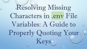 Resolving Missing Characters in .env File Variables: A Guide to Properly Quoting Your Keys