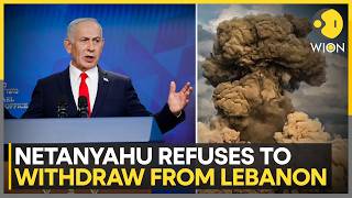 Israel-Lebanon War: Netanyahu Refuses To Withdraw From Lebanon, Tensions Escalate |WION