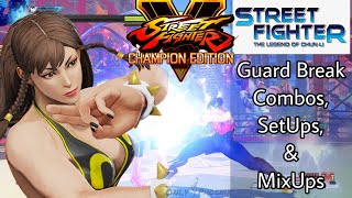 Chun Li - Guard Break Combos, SetUps, and MixUps- SFV CE