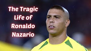 The Tragic Life of Ronaldo Nazario