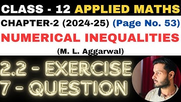 7 Q. Ex. 2.2 l Chapter 2 l NUMERICAL INEQUALITIES l Class 12th Applied Maths l M L Aggarwal 2024-25
