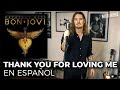 ¿Cómo sonaría BON JOVI - THANK YOU FOR LOVING ME en Español?