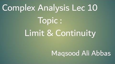 Limit & Continuity Complex Analysis Lec 10 by Maqsood Ali Abbas