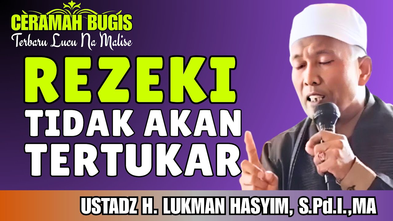 CERAMAH BUGIS | REZEKI TIDAK AKAN TERTUKAR | USTADZ H. LUKMAN HASYIM, S.Pd.I.,MA