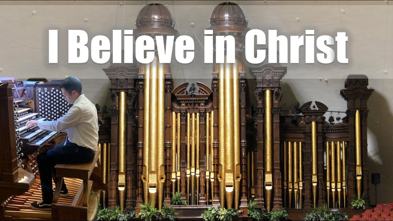 I Believe in Christ - Salt Lake Tabernacle Organ - YouTube