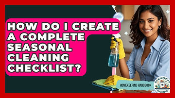 How Do I Create A Complete Seasonal Cleaning Checklist? - Homekeeping Handbook
