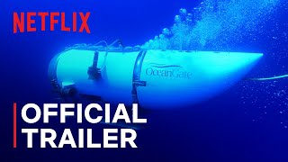 Information Titan: The OceanGate Disaster | Official Trailer | AfricaOnNetflix Guide