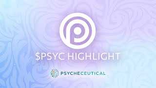 $PSYC Highlights on Psycheceutical