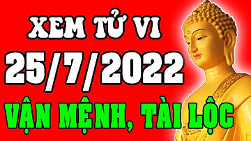 Tử vi 12 con giáp ngày 25/7/2022 - Xem Vận Mệnh, Tài Lộc, Công Việc, Sự Nghiệp, Tình Duyên, Sức Khỏe