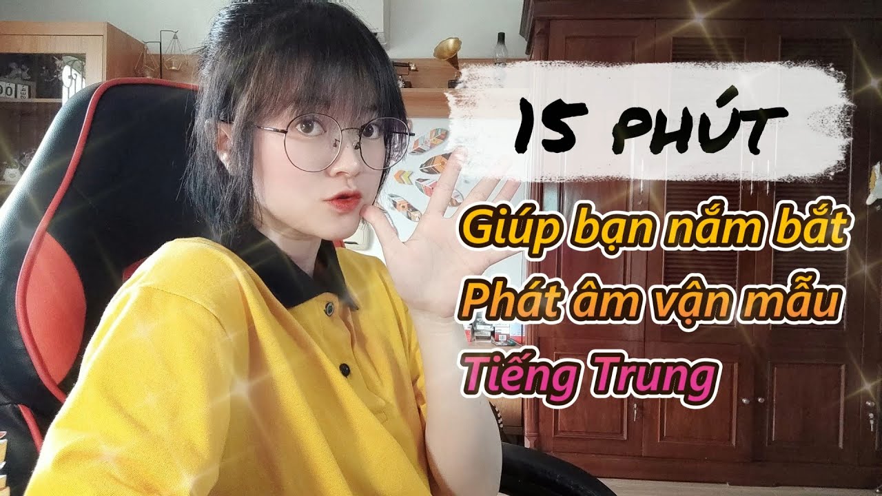 Outline Video 15 phút giúp bạn nắm bắt phát âm Vận mẫu tiếng Trung | Khoai Tây yêu tiếng Trung
