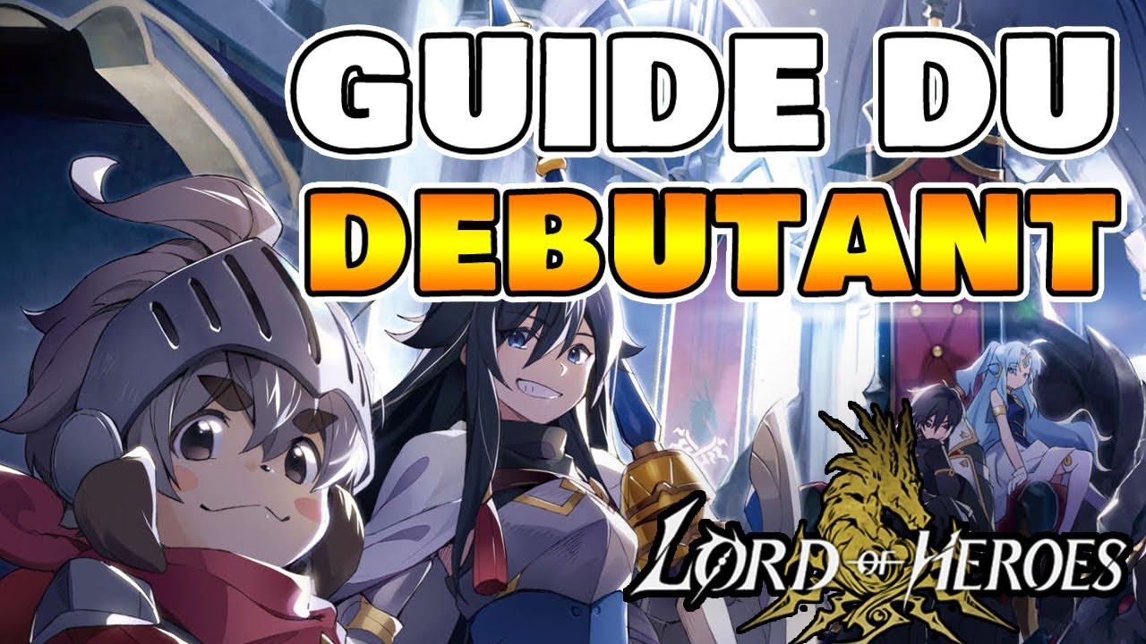 LORD OF HEROES FR - GUIDE DU DEBUTANT - YouTube