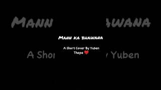 Video thumbnail of "Mann Ka Bhawana a Short Cover❤️ Originally By Apurva Tamang."
