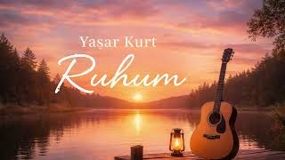Ruhum - Yaşar Kurt | Şiir Gibi Şarkılar