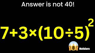 7+3×(10÷5)² = ? 😱 Answer is NOT 40 | Viral Math Puzzle | MathAura