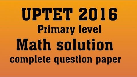 UPTET 2016 primary math & pedagogy /previous solved ques paper| uptet prt math